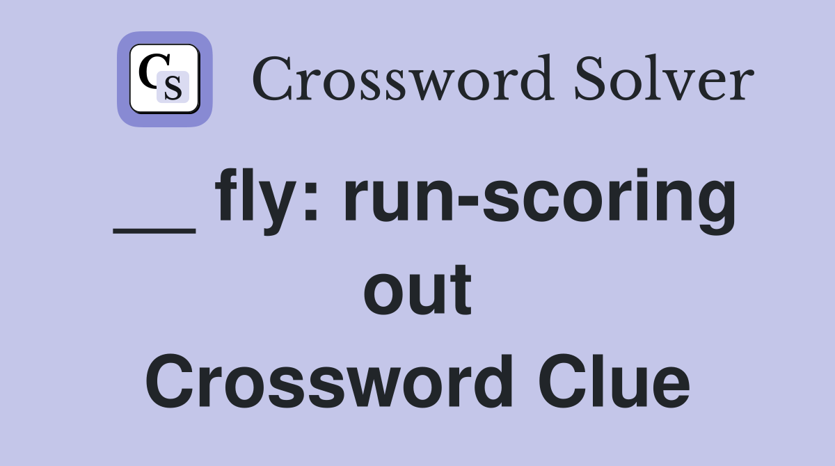 __ fly runscoring out Crossword Clue Answers Crossword Solver
